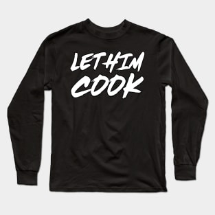 Let Him Cook Long Sleeve T-Shirt